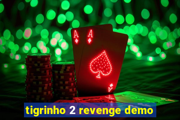 tigrinho 2 revenge demo